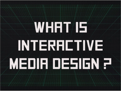 What is Interactive Media Design?